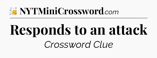 Responds to an attack - 7 Little Words