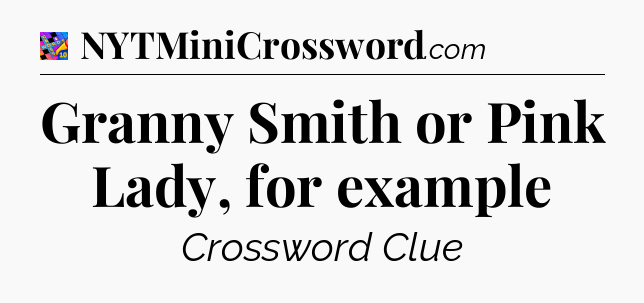 Granny Smith or Pink Lady, for example Crossword Clue