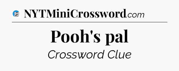 Pooh's pal Crossword Clue