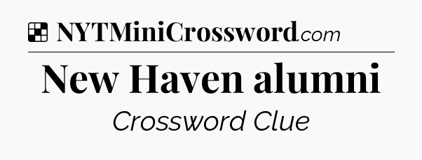 Solution: New Haven alumni - NYT Crossword