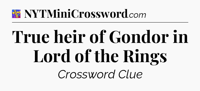 True heir of Gondor in Lord of the Rings Codycross