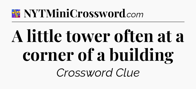 A little tower often at a corner of a building Codycross