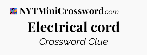 Electrical cord Crossword Clue