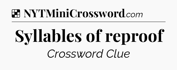 Solution: Syllables of reproof - NYT Crossword