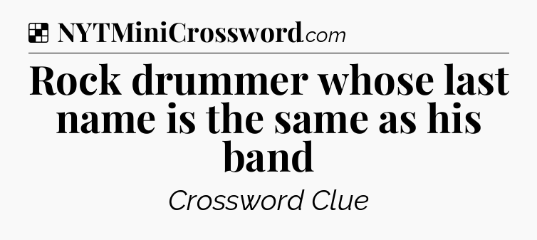 Solution: Rock drummer whose last name is the same as his band - NYT Crossword