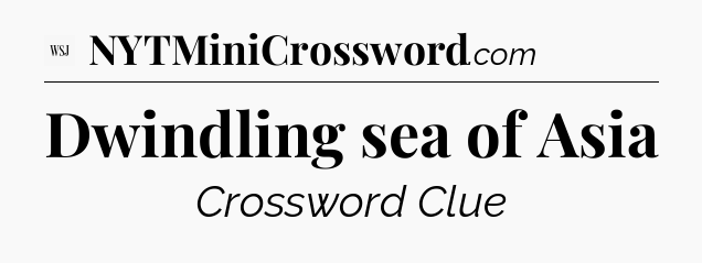 Dwindling sea of Asia - WSJ Crossword