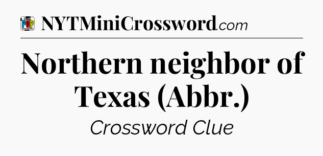 Northern neighbor of Texas (Abbr.) Crossword Clue