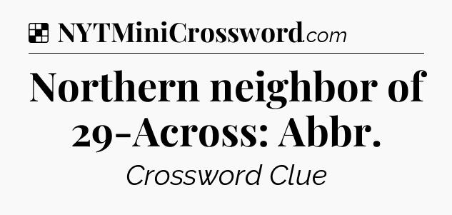 Solution: Northern neighbor of 29-Across: Abbr - NYT Crossword