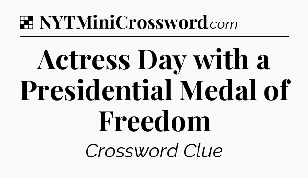 Solution: Actress Day with a Presidential Medal of Freedom - NYT Crossword