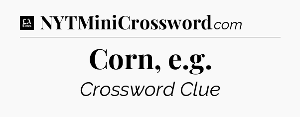 Corn, e.g - LA Times Crossword