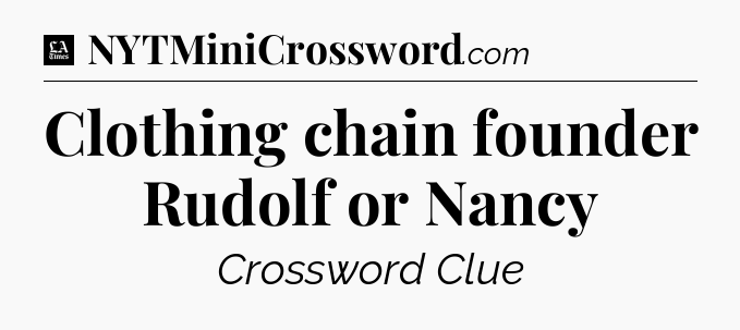 Clothing chain founder Rudolf or Nancy - LA Times Crossword