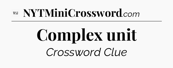 Complex unit - WSJ Crossword