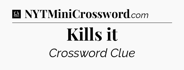 Kills it - LA Times Crossword