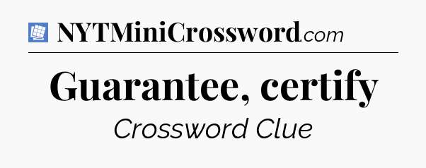 Guarantee, certify Puzzle Page Crossword Clue