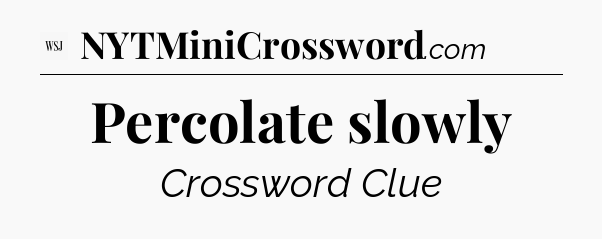Percolate slowly - WSJ Crossword