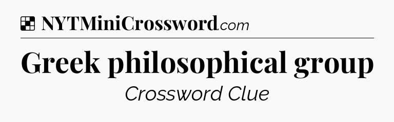 Solution: Greek philosophical group - NYT Crossword