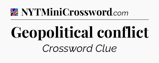Geopolitical conflict Crossword Clue