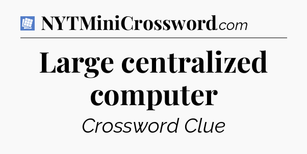 Large centralized computer Puzzle Page Crossword Clue