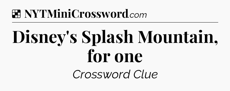 Solution: Disney's Splash Mountain, for one - NYT Crossword