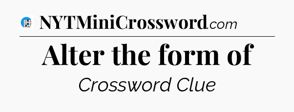 Alter the form of Crossword Clue