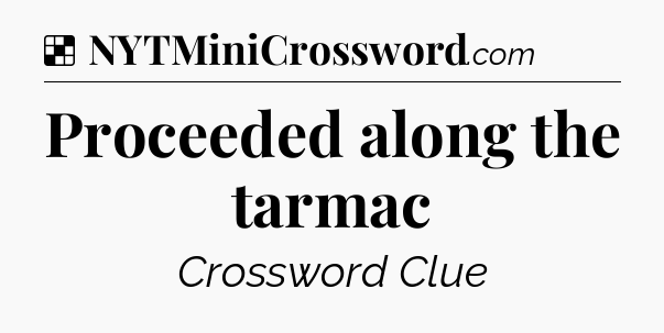 Solution: Proceeded along the tarmac - NYT Crossword
