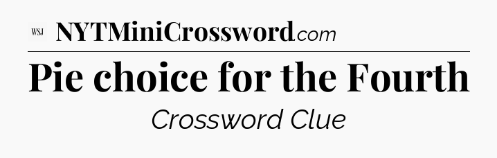 Pie choice for the Fourth - WSJ Crossword