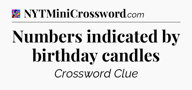 Numbers indicated by birthday candles Crossword Clue
