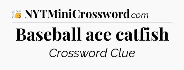 Baseball ace catfish - 7 Little Words