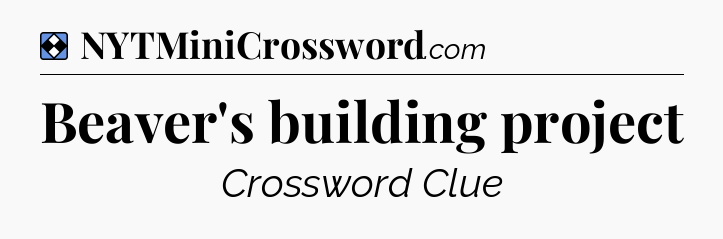 Solution: Beaver's building project - NYT Mini Crossword