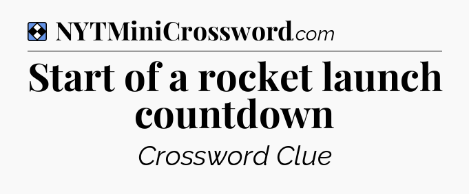 Solution: Start of a rocket launch countdown - NYT Mini Crossword