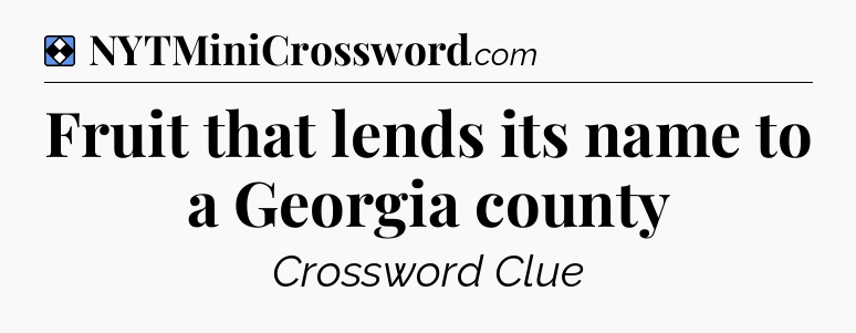 Solution: Fruit that lends its name to a Georgia county - NYT Mini Crossword