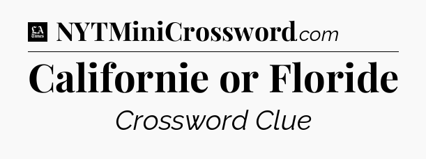 Californie or Floride - LA Times Crossword