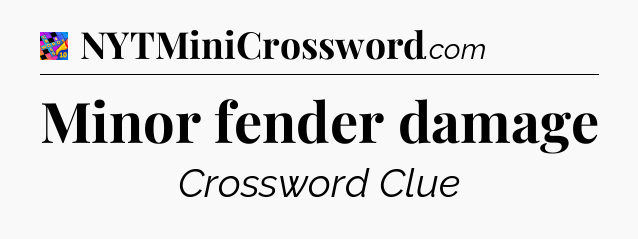 Minor fender damage Crossword Clue