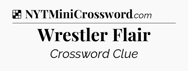 Wrestler Flair NYT Crossword