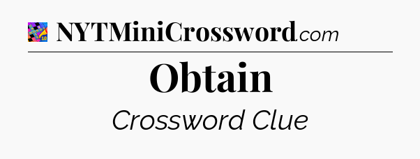 Obtain Crossword Clue