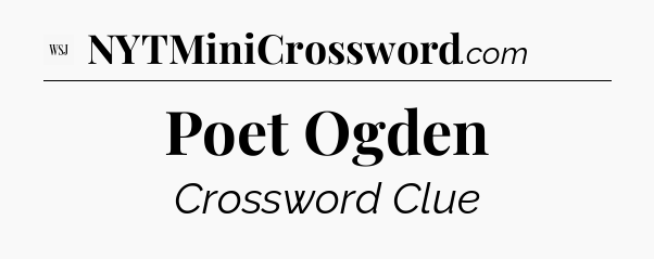 Poet Ogden - WSJ Crossword