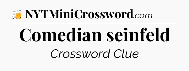 Comedian seinfeld - 7 Little Words