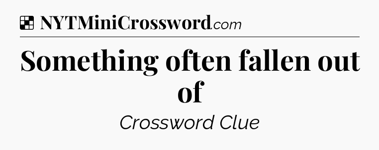 Solution: Something often fallen out of - NYT Crossword