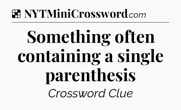 Solution: Something often containing a single parenthesis - NYT Crossword