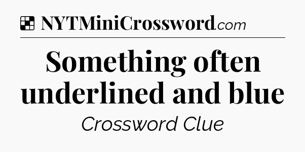 Solution: Something often underlined and blue - NYT Crossword