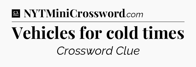 Vehicles for cold times - LA Times Crossword