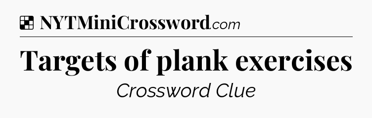 Solution: Targets of plank exercises - NYT Crossword