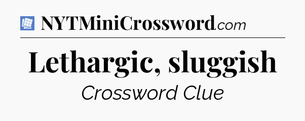 Lethargic, sluggish Puzzle Page Crossword Clue