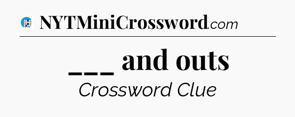 ___ and outs Crossword Clue