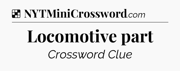 Solution: Locomotive part - NYT Crossword