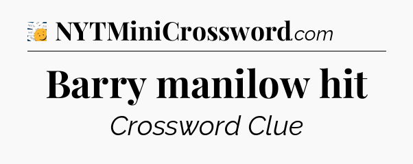 Barry manilow hit - 7 Little Words