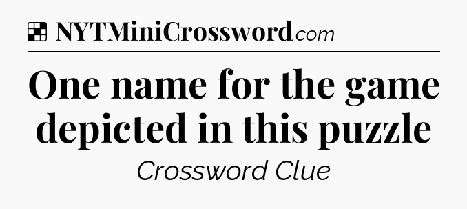 Solution: One name for the game depicted in this puzzle - NYT Crossword