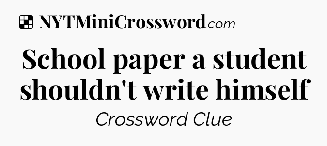 Solution: School paper a student shouldn't write himself - NYT Crossword