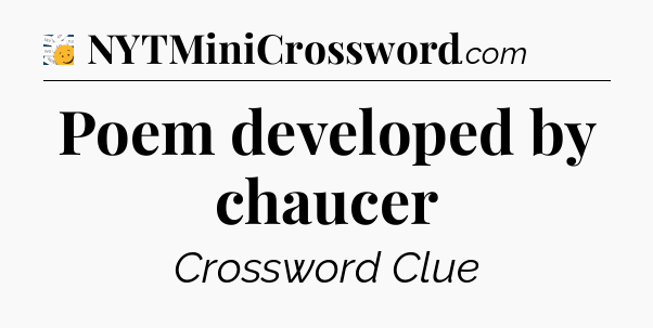 Poem developed by chaucer - 7 Little Words