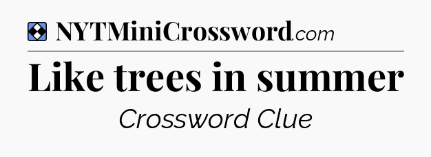 Solution: Like trees in summer - NYT Mini Crossword